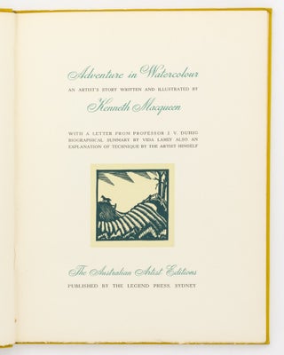 Adventure in Watercolour. An Artist's Story written and illustrated by Kenneth Macqueen. With a Letter from Professor J.V. Duhig, Biographical Summary by Vida Lahey, also an Explanation of Technique by the Artist Himself