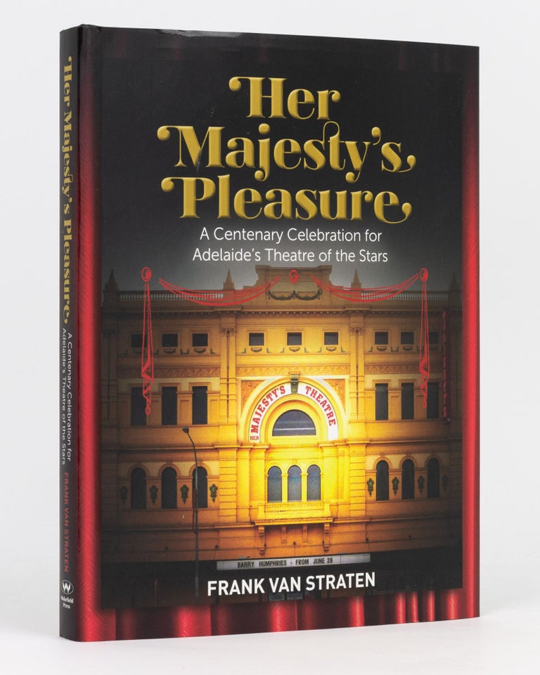 Item #133700 Her Majesty's Pleasure. A Centenary Celebration for Adelaide's Theatre of the Stars. Frank van STRATEN.