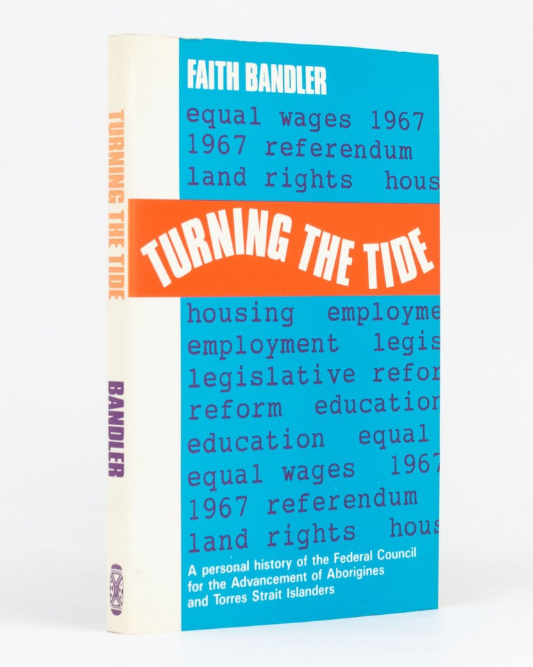 Item #133704 Turning the Tide. A Personal History of the Federal Council for the Advancement of Aborigines and Torres Strait Islanders. Faith BANDLER.