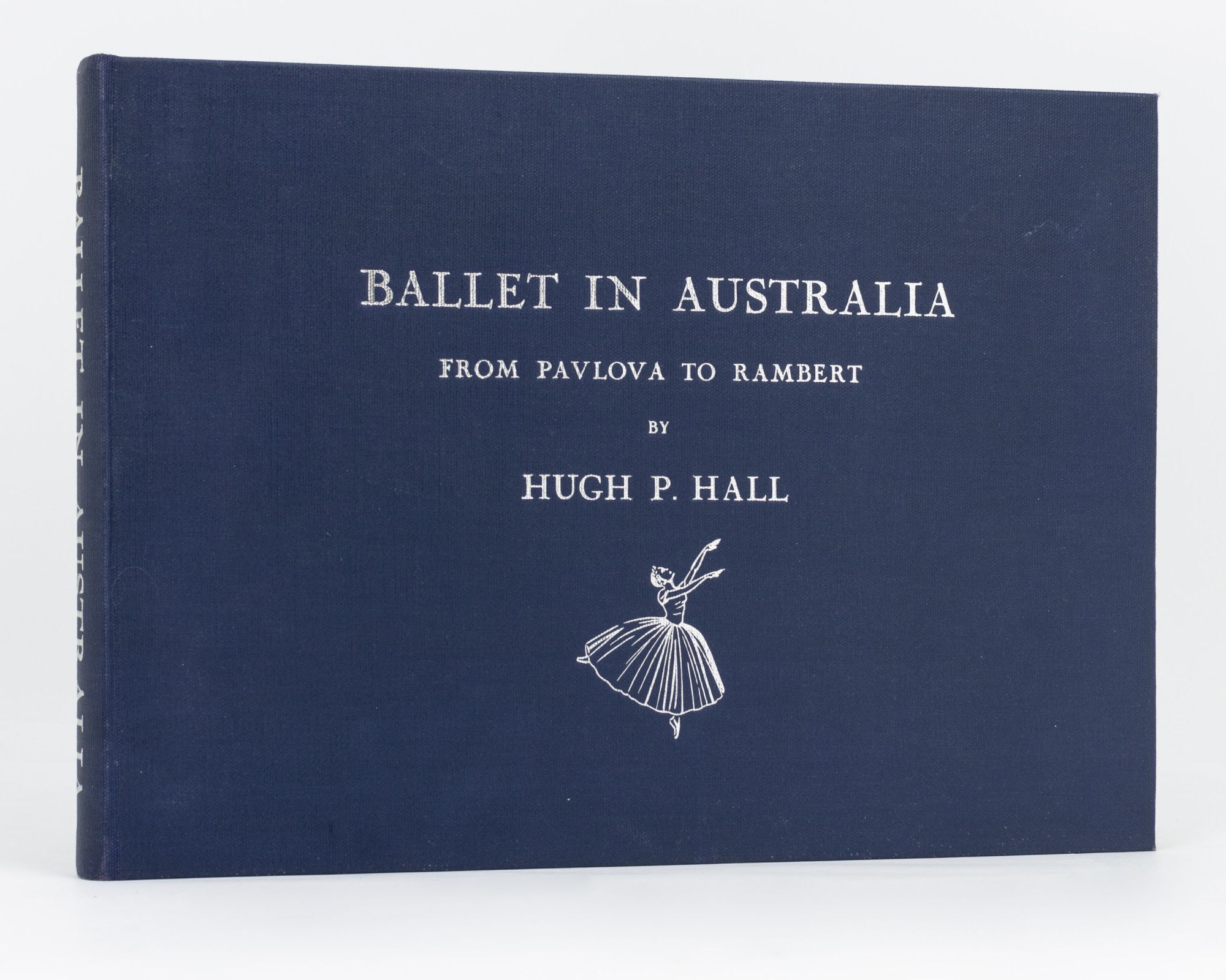 Hugh P Ringer Ballet in Australia. From Pavlova to Rambert | Hugh P. HALL | First Edition