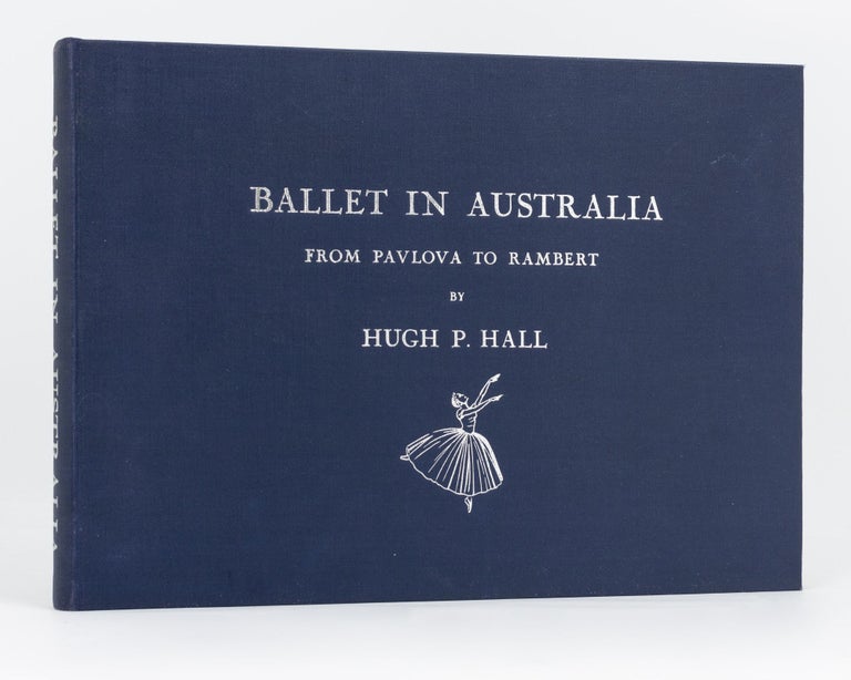 Item #133716 Ballet in Australia. From Pavlova to Rambert. Hugh P. HALL.