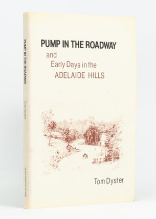 Item #133772 Pump in the Roadway and Early Days in the Adelaide Hills. Tom DYSTER