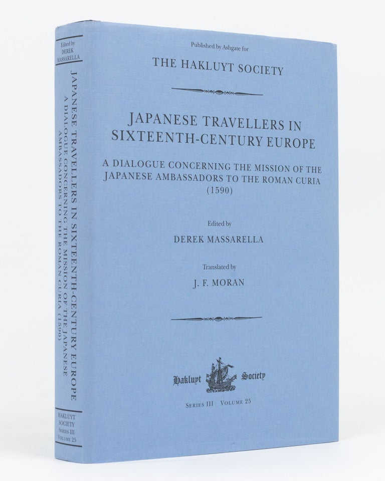 Item #133817 Japanese Travellers in Sixteenth-Century Europe. A Dialogue concerning the Mission of the Japanese Ambassadors to the Roman Curia (1590). Derek MASSARELLA.