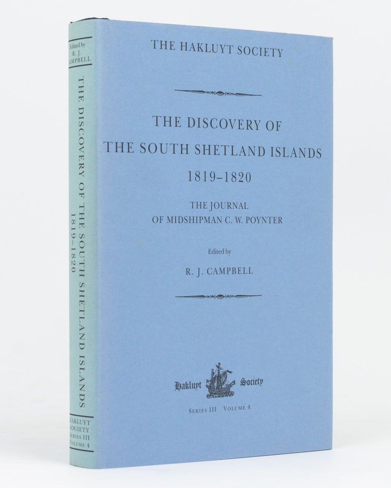 Item #133818 The Discovery of the South Shetland Islands. The Voyages of the Brig 'Williams', 1819-1820, as recorded in contemporary documents, and the Journal of Midshipman C.W. Poynter. R. J. CAMPBELL.