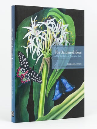 Item #133821 The Garden of Ideas. Four Centuries of Australian Style. Richard AITKEN