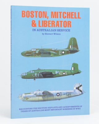 Item #133825 Boston, Mitchell and Liberator in Australian Service. Stewart WILSON