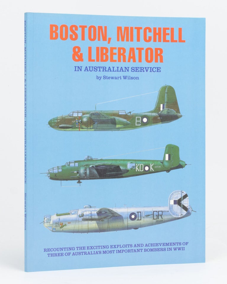 Item #133825 Boston, Mitchell and Liberator in Australian Service. Stewart WILSON.