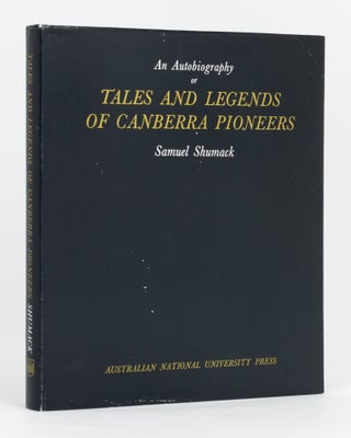 Item #133844 An Autobiography or Tales and Legends of Canberra Pioneers. Samuel SHUMACK