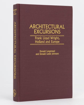 Item #133923 Architectural Excursions. Frank Lloyd Wright, Holland and Europe. Donald LANGMEAD,...