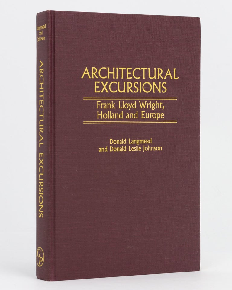 Item #133923 Architectural Excursions. Frank Lloyd Wright, Holland and Europe. Donald LANGMEAD, Donald Leslie JOHNSON.