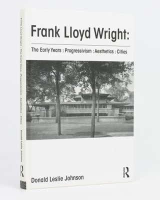Item #133949 Frank Lloyd Wright - The Early Years. Progressivism, Aesthetics, Cities. Donald...