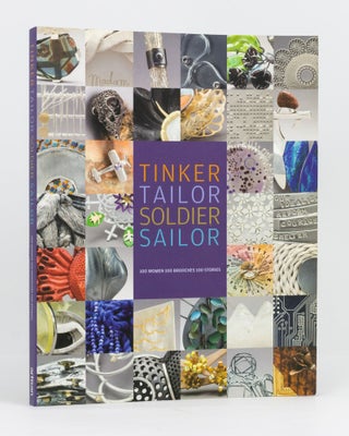 Item #133955 Tinker Tailor Soldier Sailor. 100 Women, 100 Brooches, 100 Stories. Kirsten...