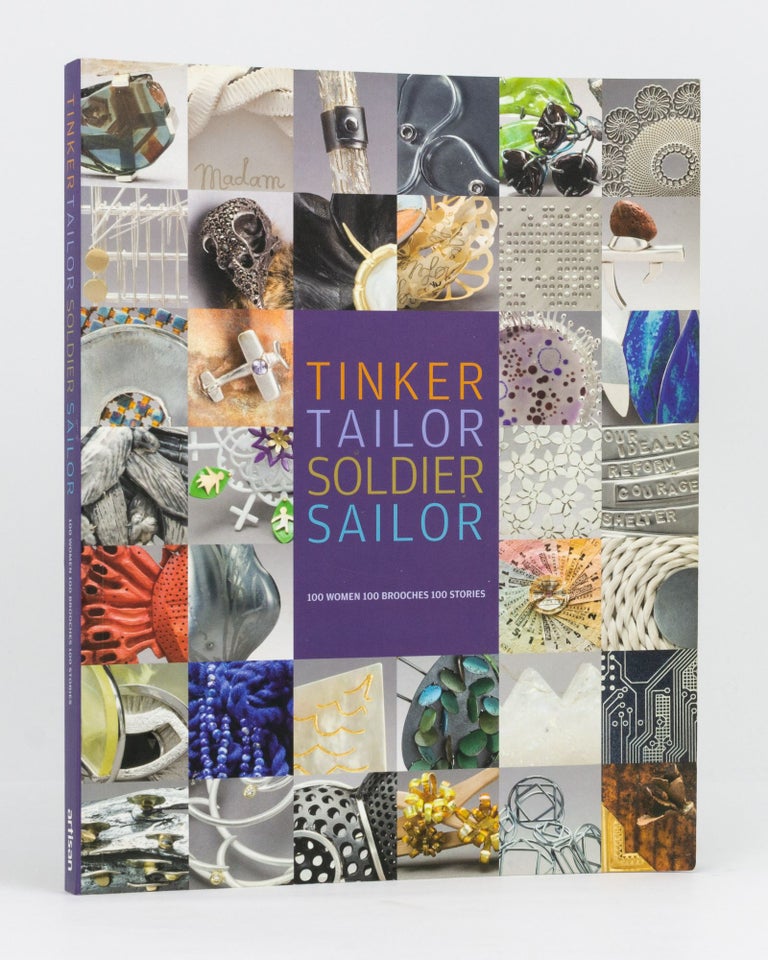 Item #133955 Tinker Tailor Soldier Sailor. 100 Women, 100 Brooches, 100 Stories. Kirsten FITZPATRICK, Dorothy ERICKSON, Evie FRANZIDIS.
