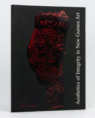 Item #133957 Aesthetics of Integrity in New Guinea Art. Michael HAMSON
