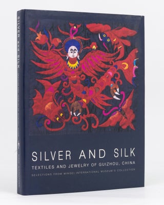 Item #133965 Silver and Silk. Textiles and Jewelry of Guizhou, China. Selections from the...