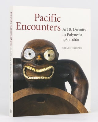 Item #133970 Pacific Encounters. Art and Divinity in Polynesia, 1760-1860. Steven HOOPER