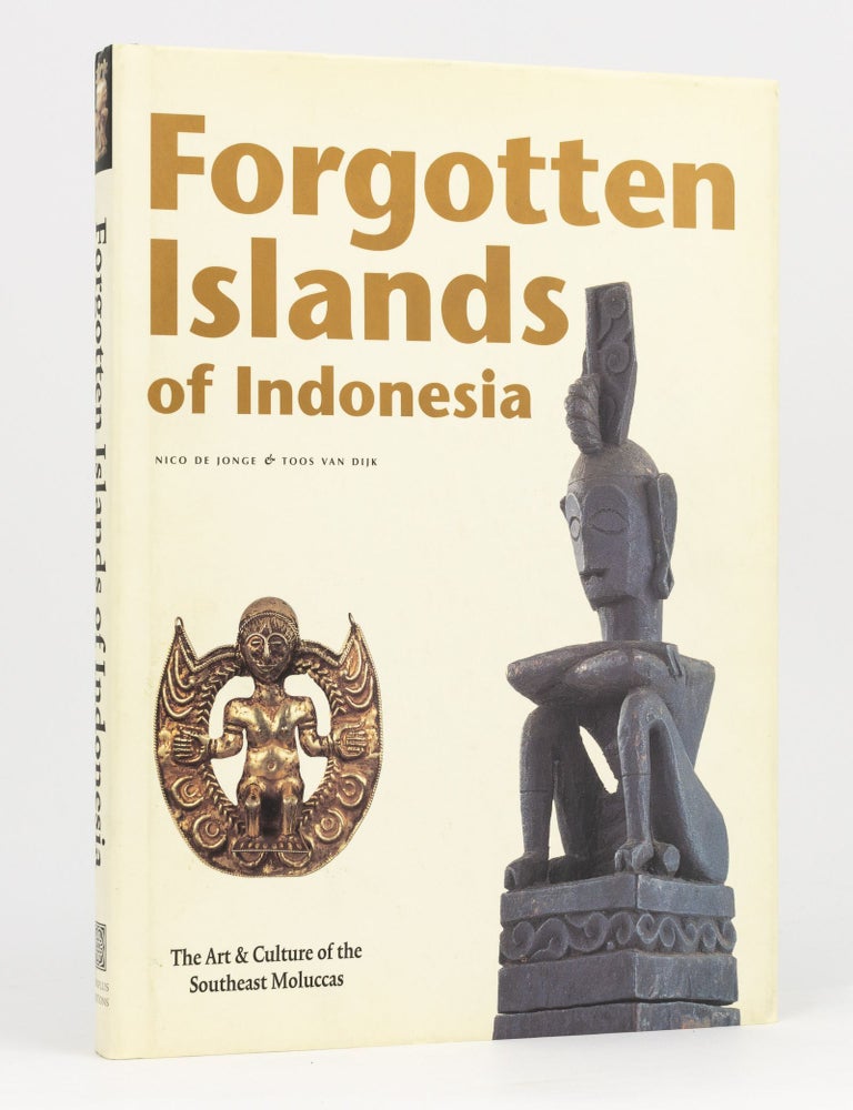 Item #133992 Forgotten Islands of Indonesia. The Art & Culture of the Southeast Moluccas. Nico De JONGE, Toos van DIJK.