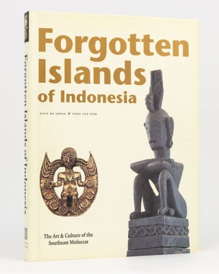 Item #133992 Forgotten Islands of Indonesia. The Art & Culture of the Southeast Moluccas. Nico De...