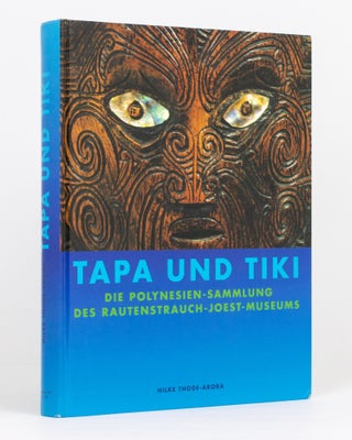 Item #134006 Tapa und Tiki. Die Polynesian-Sammlung des Rautenstrauch-Joest-Museums. Hilke...