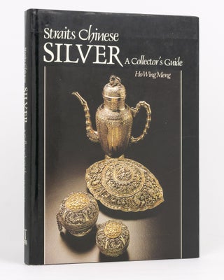Item #134025 Straits Chinese Silver. A Collector's Guide. Ho Wing MENG
