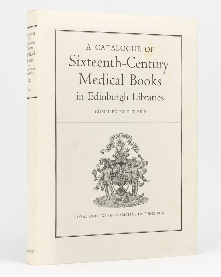 Item #134041 A Catalogue of Sixteenth-Century Medical Books in Edinburgh Libraries. D. T. BIRD.