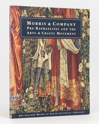 Item #134043 Morris and Company. Pre-Raphaelites and the Arts and Crafts Movement in South...