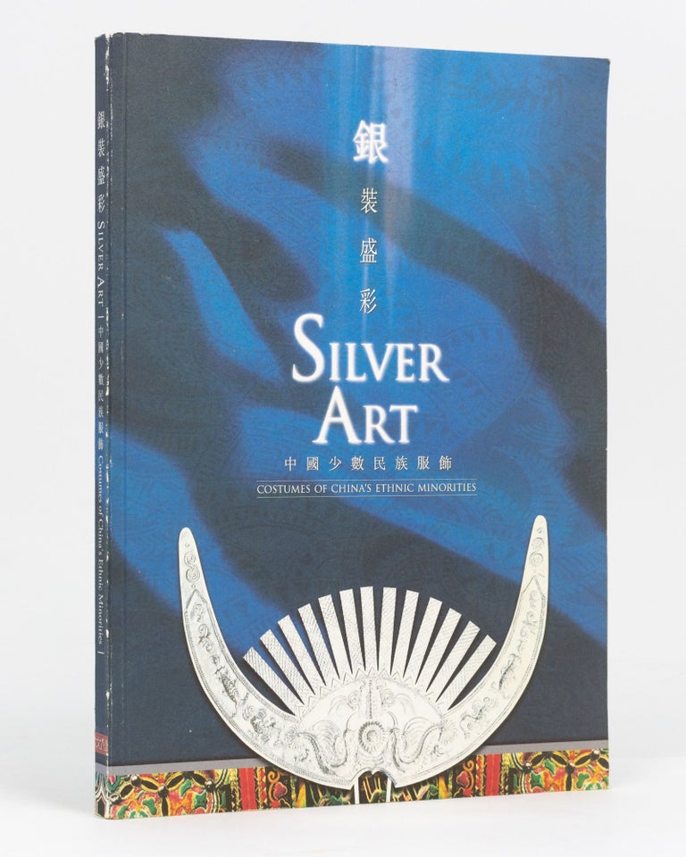 Item #134050 Silver Art. Costumes of China's Ethnic Minorities. 19 December 2001 to 17 March 2002. Yuan YANG.