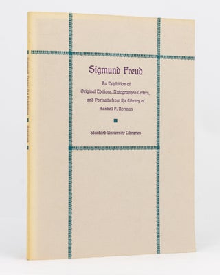 Item #134057 Sigmund Freud. An Exhibition of Original Editions, Autographed Letters, and...