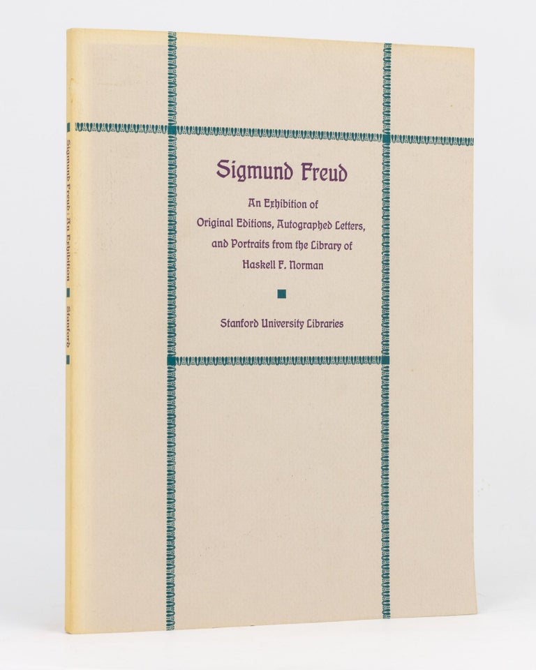 Item #134057 Sigmund Freud. An Exhibition of Original Editions, Autographed Letters, and Portraits from the Library of Haskell F. Norman. With Essays. Haskell F. NORMAN, Roy A. GINSBURG, Paul A. ROBINSON.