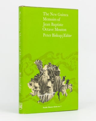 Item #134128 The New Guinea Memoirs of Jean Baptiste Octave Mouton. Jean Baptiste Octave MOUTON