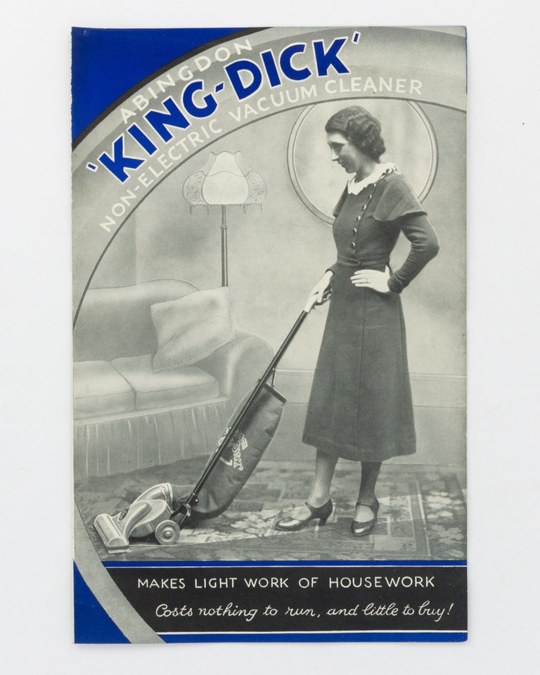 Item #134180 Abingdon 'King-Dick' Non-electric Vacuum Cleaner. Makes Light Work of Housework. Costs nothing to run, and little to buy! [cover title]. Trade Catalogue.