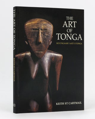 Item #134386 The Art of Tonga. Ko E Ngaahi'Aati'O Tonga. Keith St CARTMAIL