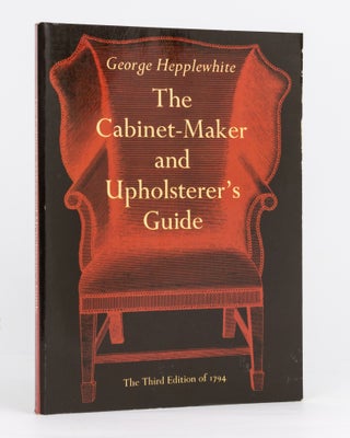 Item #134431 The Cabinet-Maker and Upholsterer's Guide. The Third Edition of 1794. George...
