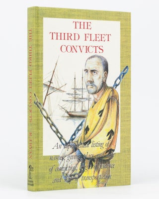 Item #134473 The Third Fleet Convicts. An Alphabetical Listing of Names, giving Place and Date of...