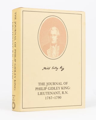 Item #134490 The Journal of Philip Gidley King: Lieutenant, R.N., 1781-1790. Philip Gidley KING