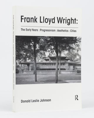 Item #134517 Frank Lloyd Wright. The Early Years. Progressivism, Aesthetics, Cities. Donald...