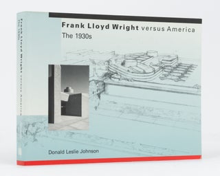 Item #134523 Frank Lloyd Wright Versus America. The 1930s. Donald Leslie JOHNSON