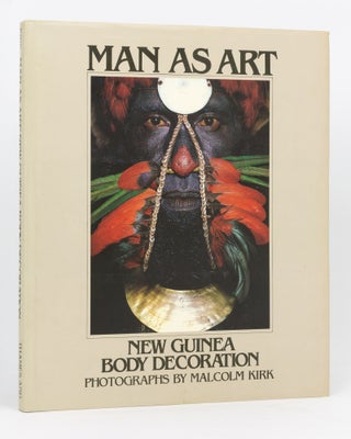 Item #134529 Man as Art. New Guinea Body Decoration. Malcolm KIRK