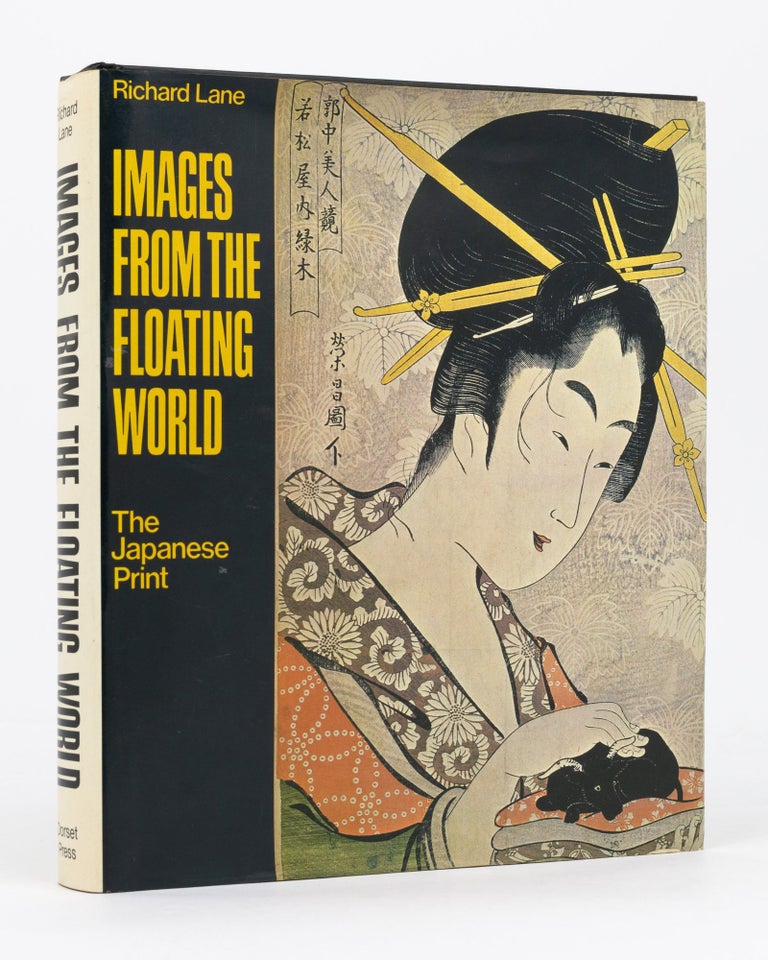 Item #134532 Images from the Floating World. The Japanese Print. Includes an Illustrated Dictionary of Ukiyo-e. Richard LANE.