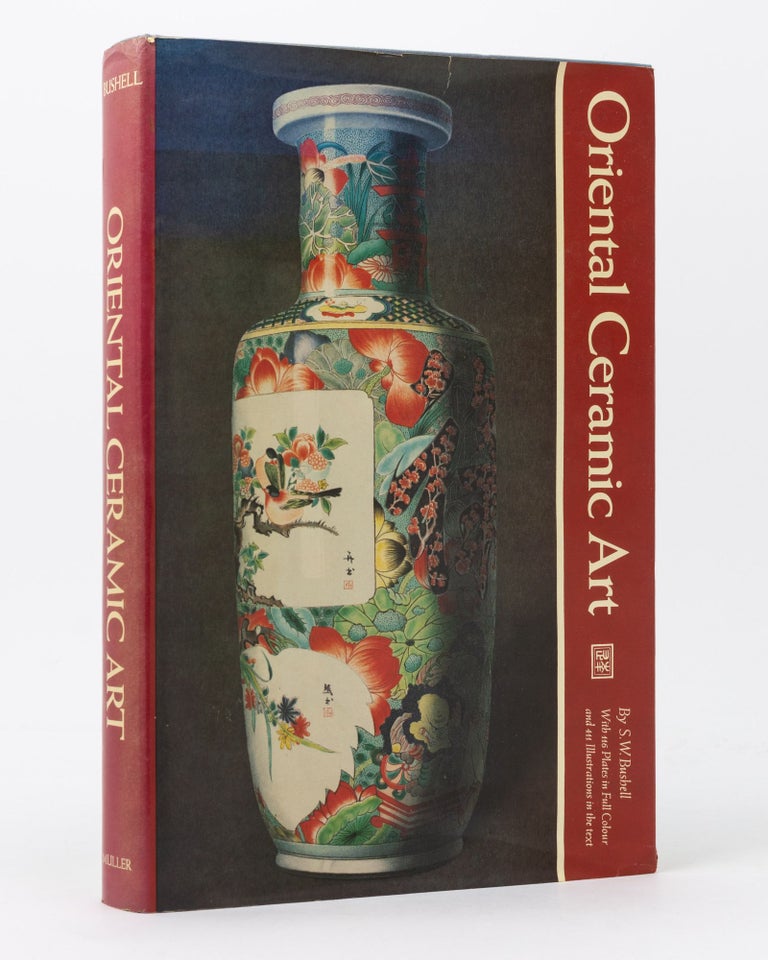 Item #134533 Oriental Ceramic Art. Illustrated by Examples from the Collection of W.T. Walters. S. W. BUSHELL.