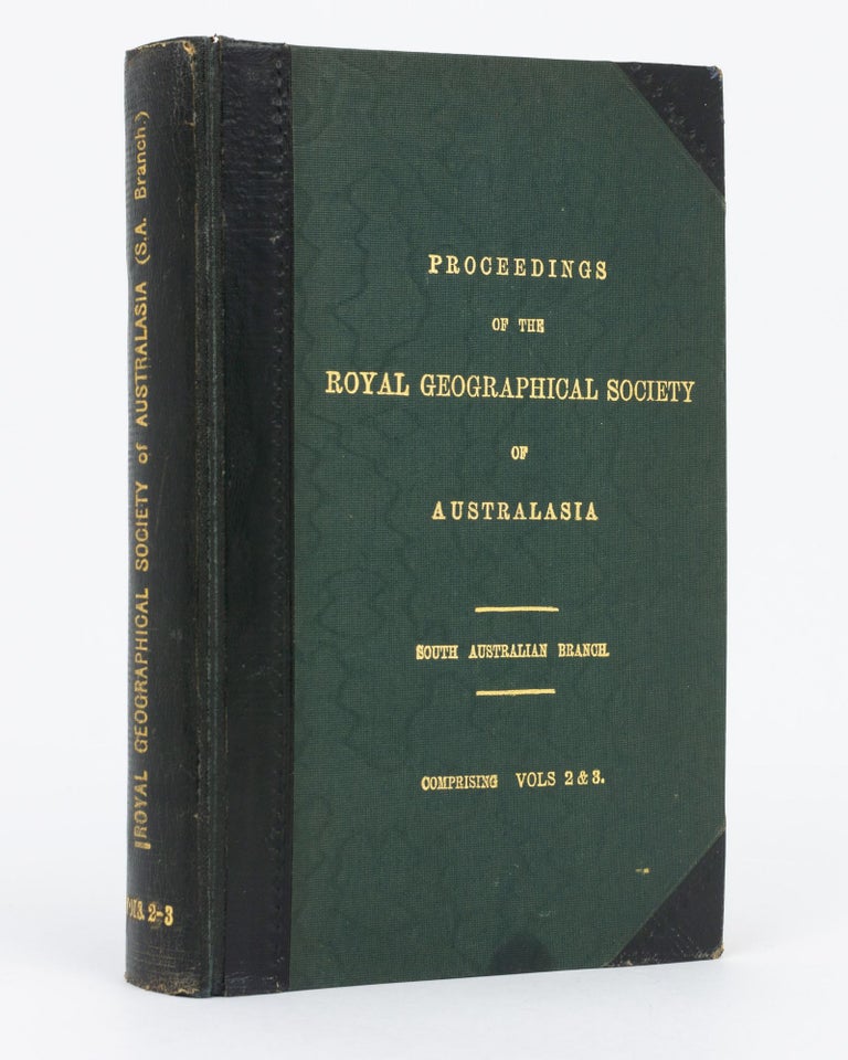 Item #134539 A substantial number of important articles on exploration and Indigenous Australia, mainly relating to Northern Australia, contained in the Proceedings of the Royal Geographical Society of Australasia, South Australian Branch, Volume 2 (Sessions 1886-7 and 1887-8) and Volume 3 (Sessions 1888-9 to 1897-8). Northern Australia.
