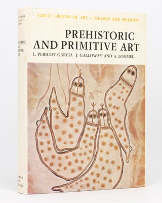 Item #134554 Prehistoric and Primitive Art. Luis PERICOT-GARCIA, John GALLOWAY, Andreas LOMMEL