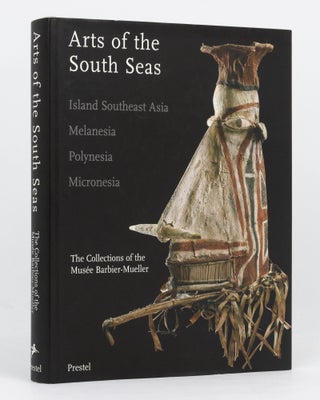 Item #134571 Arts of the South Seas. Island Southeast Asia, Melanesia, Polynesia, Micronesia. The...