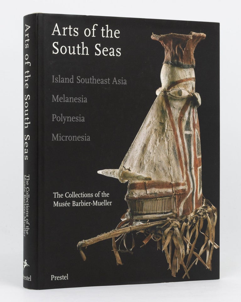 Item #134571 Arts of the South Seas. Island Southeast Asia, Melanesia, Polynesia, Micronesia. The Collections of the Musée Barbier-Mueller. Douglas NEWTON.