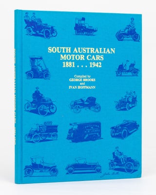 Item #134613 South Australian Motor Cars, 1881-1942. George BROOKS, Ivan HOFFMANN