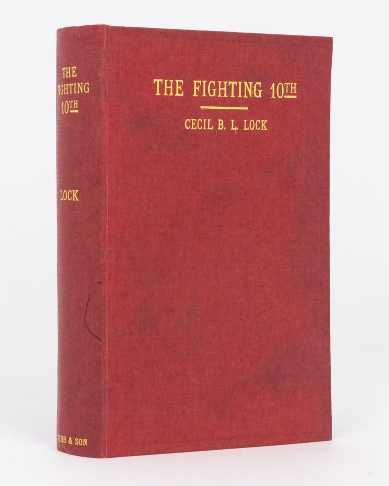 Item #134640 The Fighting 10th. A South Australian Centenary Souvenir of the 10th Battalion, AIF, 1914-19. 10th Battalion, Cecil Bert Lovell LOCK.