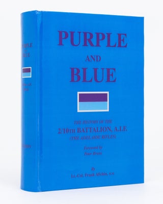 Item #134641 Purple and Blue. The History of the 2/10th Battalion AIF (the Adelaide Rifles),...