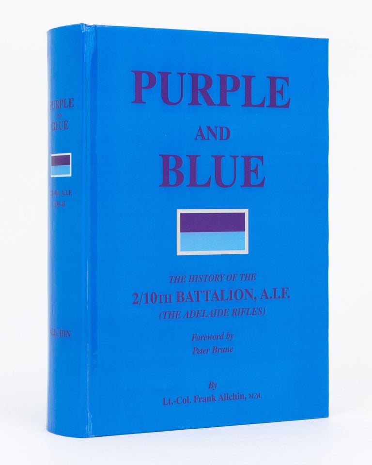 Item #134641 Purple and Blue. The History of the 2/10th Battalion AIF (the Adelaide Rifles), 1939-1945. 2/10th Battalion, Lieutenant-Colonel Frank ALLCHIN.