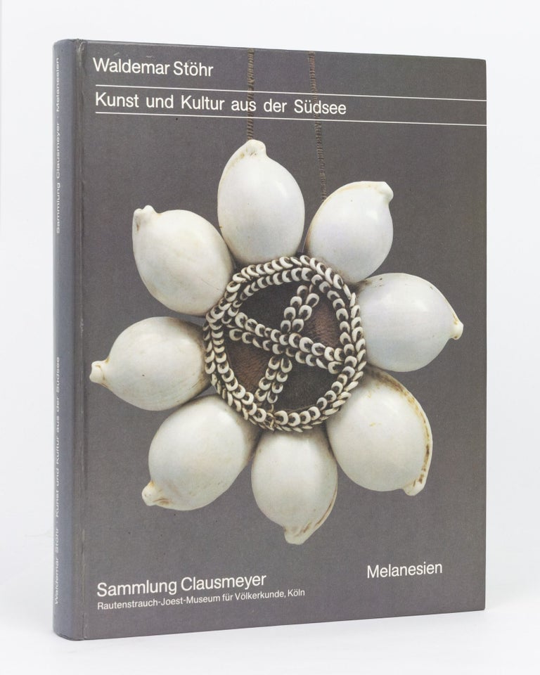 Item #134655 Kunst und Kultur aus der Südsee. Sammlung Clausmeyer Melanesien. Waldemar STÖHR.