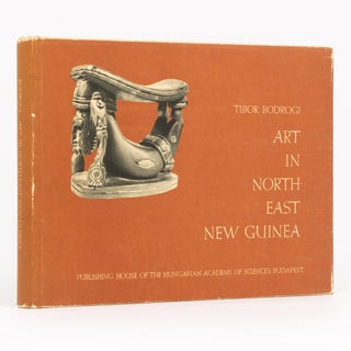 Item #134656 Art in North-East New Guinea. Tibor BODROGI